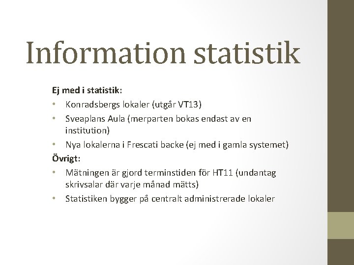 Information statistik Ej med i statistik: • Konradsbergs lokaler (utgår VT 13) • Sveaplans