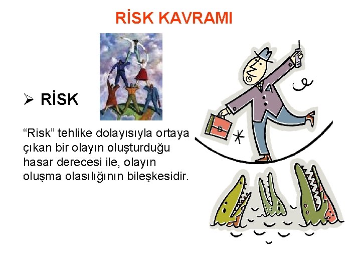 RİSK KAVRAMI Ø RİSK “Risk” tehlike dolayısıyla ortaya çıkan bir olayın oluşturduğu hasar derecesi