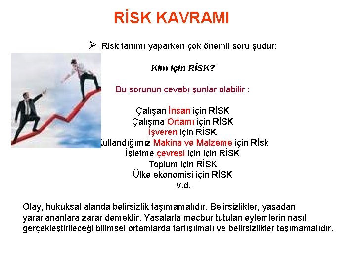 RİSK KAVRAMI Ø Risk tanımı yaparken çok önemli soru şudur: Kim için RİSK? Bu