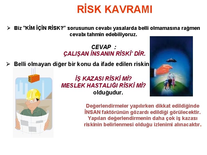 RİSK KAVRAMI Ø Biz “KİM İÇİN RİSK? ” sorusunun cevabı yasalarda belli olmamasına rağmen