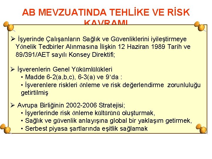 AB MEVZUATINDA TEHLİKE VE RİSK KAVRAMI Ø İşyerinde Çalışanların Sağlık ve Güvenliklerini iyileştirmeye Yönelik