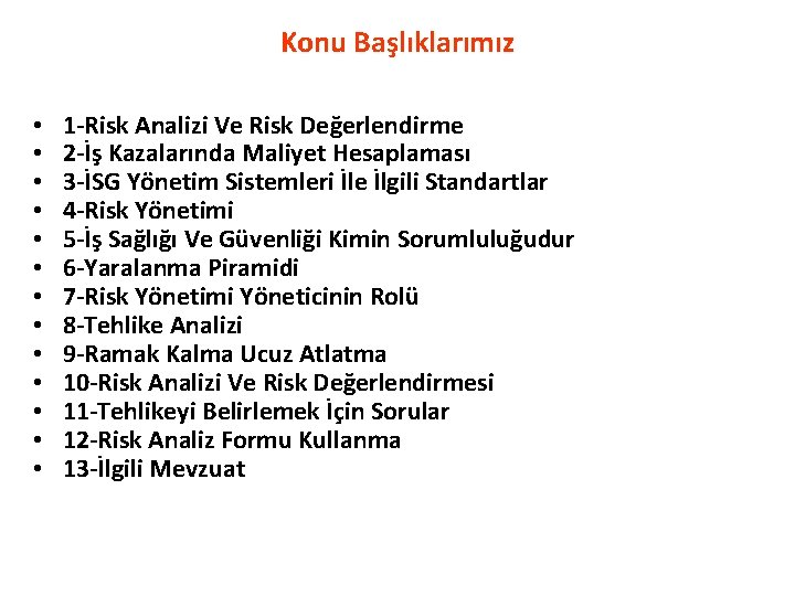 Konu Başlıklarımız • • • • 1 -Risk Analizi Ve Risk Değerlendirme 2 -İş