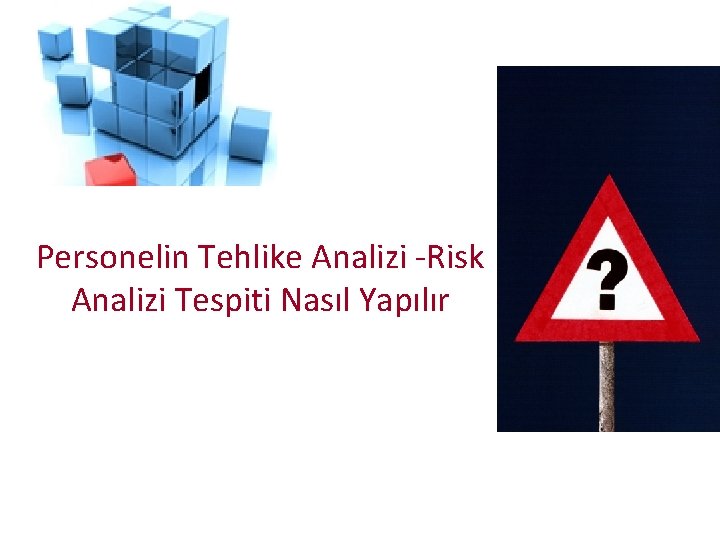 Personelin Tehlike Analizi -Risk Analizi Tespiti Nasıl Yapılır 