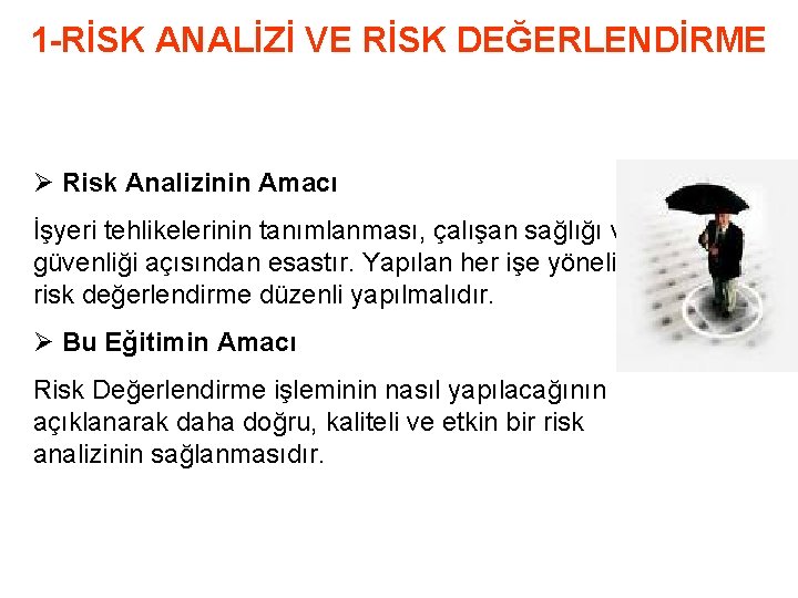 1 -RİSK ANALİZİ VE RİSK DEĞERLENDİRME Ø Risk Analizinin Amacı İşyeri tehlikelerinin tanımlanması, çalışan