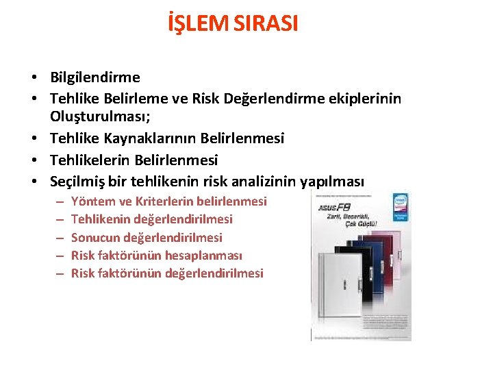 İŞLEM SIRASI • Bilgilendirme • Tehlike Belirleme ve Risk Değerlendirme ekiplerinin Oluşturulması; • Tehlike