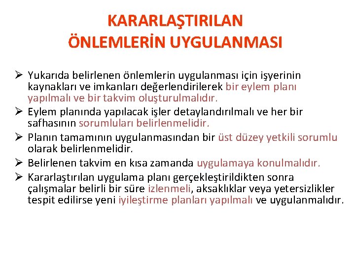 KARARLAŞTIRILAN ÖNLEMLERİN UYGULANMASI Ø Yukarıda belirlenen önlemlerin uygulanması için işyerinin kaynakları ve imkanları değerlendirilerek