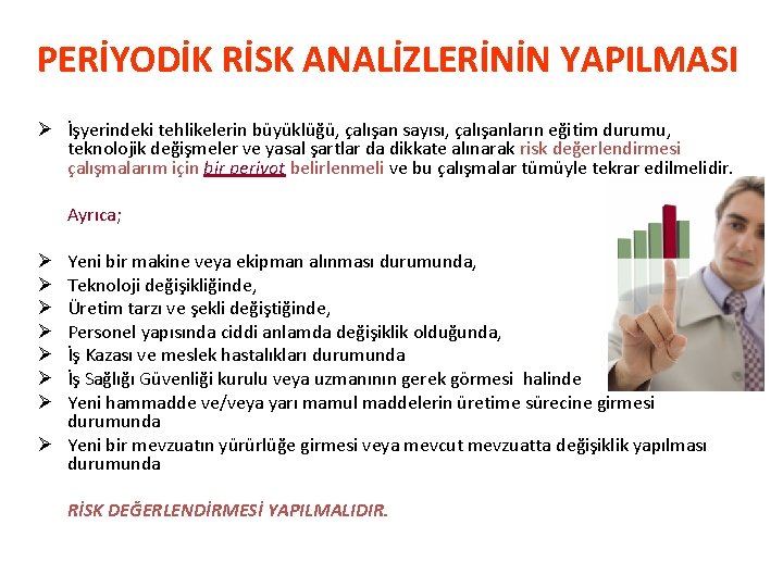 PERİYODİK RİSK ANALİZLERİNİN YAPILMASI Ø İşyerindeki tehlikelerin büyüklüğü, çalışan sayısı, çalışanların eğitim durumu, teknolojik