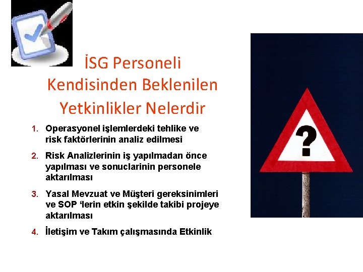 İSG Personeli Kendisinden Beklenilen Yetkinlikler Nelerdir 1. Operasyonel işlemlerdeki tehlike ve risk faktörlerinin analiz