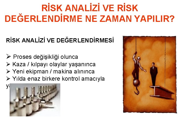 RİSK ANALİZİ VE RİSK DEĞERLENDİRME NE ZAMAN YAPILIR? RİSK ANALİZİ VE DEĞERLENDİRMESİ Ø Proses