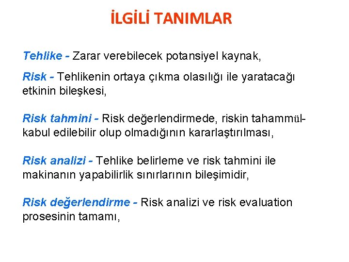 İLGİLİ TANIMLAR Tehlike - Zarar verebilecek potansiyel kaynak, Risk - Tehlikenin ortaya çıkma olasılığı