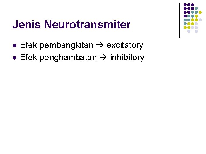 Jenis Neurotransmiter l l Efek pembangkitan excitatory Efek penghambatan inhibitory 