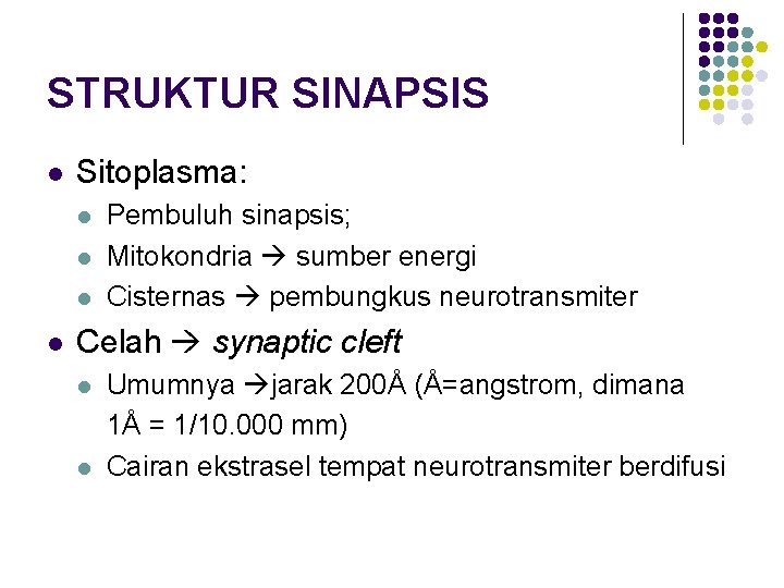 STRUKTUR SINAPSIS l Sitoplasma: l l Pembuluh sinapsis; Mitokondria sumber energi Cisternas pembungkus neurotransmiter
