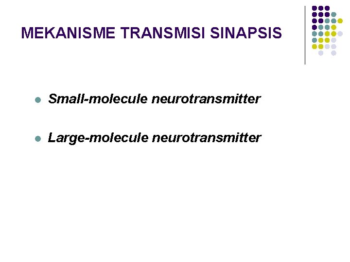 MEKANISME TRANSMISI SINAPSIS l Small-molecule neurotransmitter l Large-molecule neurotransmitter 