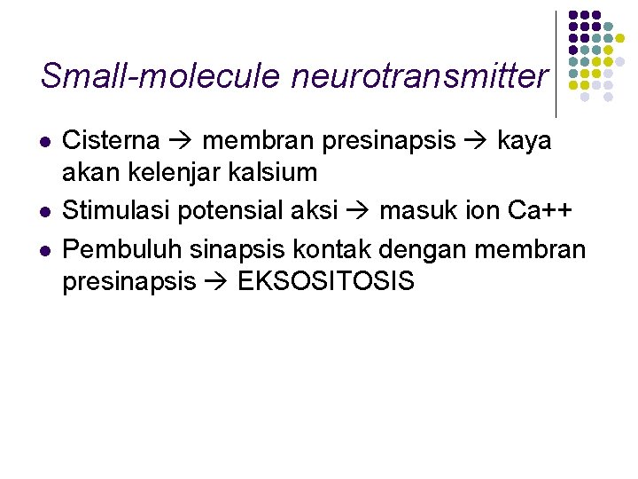 Small-molecule neurotransmitter l l l Cisterna membran presinapsis kaya akan kelenjar kalsium Stimulasi potensial