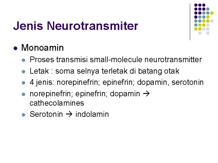 Jenis Neurotransmiter l Monoamin l l l Proses transmisi small-molecule neurotransmitter Letak : soma