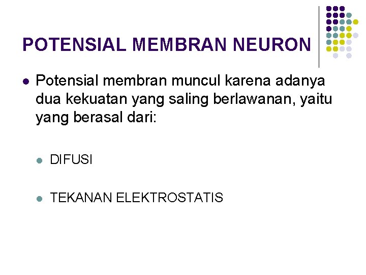 POTENSIAL MEMBRAN NEURON l Potensial membran muncul karena adanya dua kekuatan yang saling berlawanan,