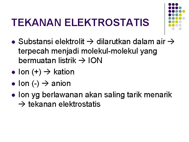 TEKANAN ELEKTROSTATIS l l Substansi elektrolit dilarutkan dalam air terpecah menjadi molekul-molekul yang bermuatan