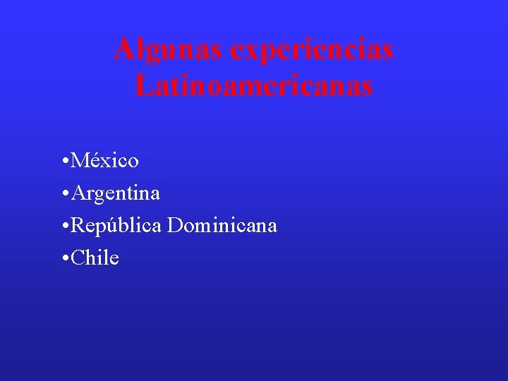 Algunas experiencias Latinoamericanas • México • Argentina • República Dominicana • Chile 