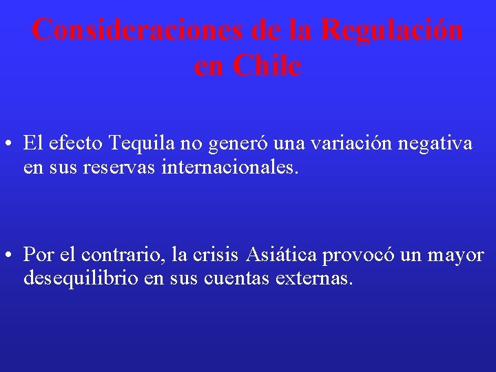 Consideraciones de la Regulación en Chile • El efecto Tequila no generó una variación