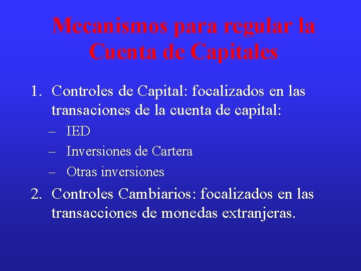 Mecanismos para regular la Cuenta de Capitales 1. Controles de Capital: focalizados en las