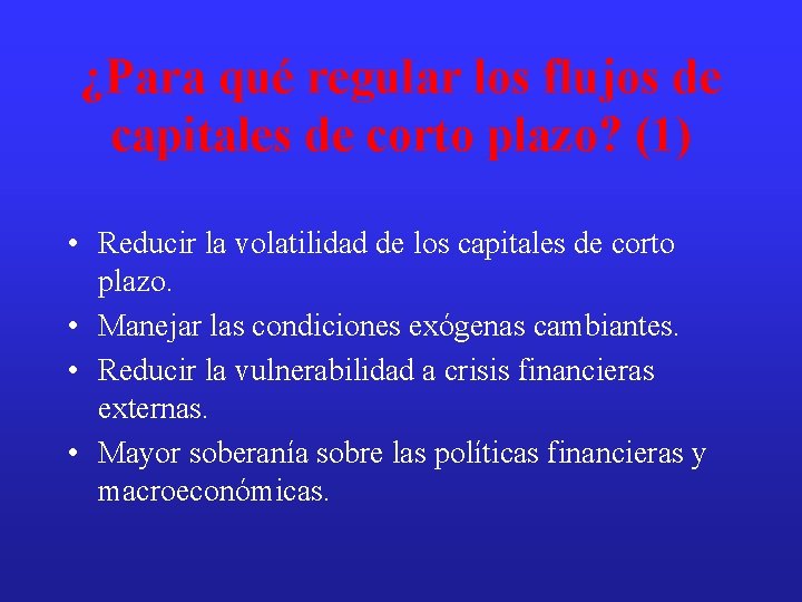 ¿Para qué regular los flujos de capitales de corto plazo? (1) • Reducir la