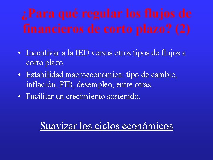 ¿Para qué regular los flujos de financieros de corto plazo? (2) • Incentivar a