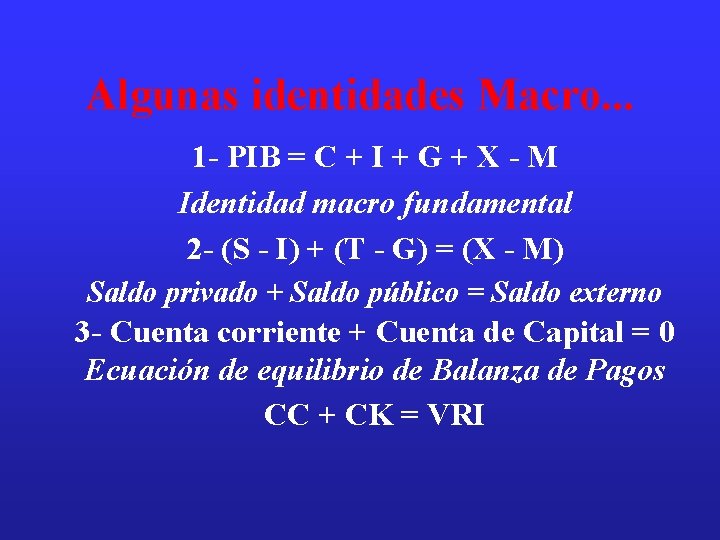 Algunas identidades Macro. . . 1 - PIB = C + I + G