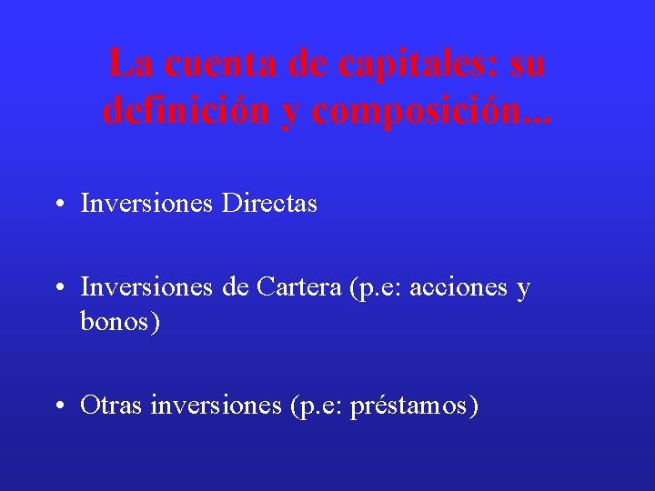 La cuenta de capitales: su definición y composición. . . • Inversiones Directas •