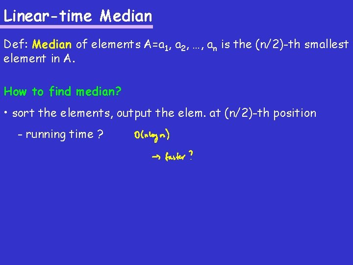 Linear-time Median Def: Median of elements A=a 1, a 2, …, an is the