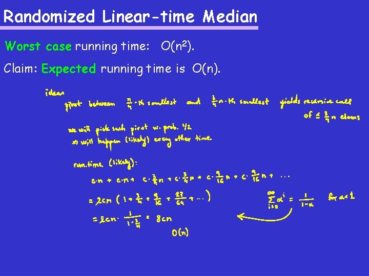 Randomized Linear-time Median Worst case running time: O(n 2). Claim: Expected running time is