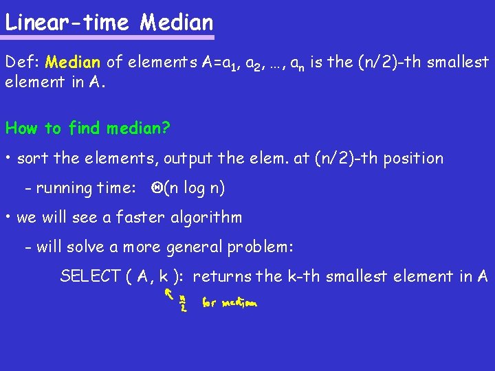 Linear-time Median Def: Median of elements A=a 1, a 2, …, an is the