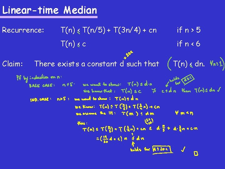 Linear-time Median Recurrence: Claim: T(n) < T(n/5) + T(3 n/4) + cn if n