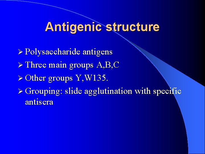 Antigenic structure Ø Polysaccharide antigens Ø Three main groups A, B, C Ø Other