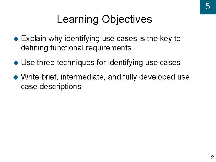 5 Learning Objectives Explain why identifying use cases is the key to defining functional