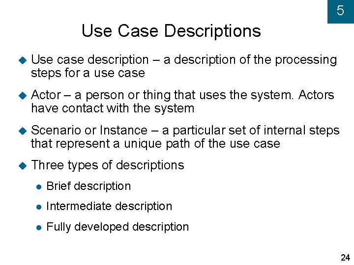 5 Use Case Descriptions Use case description – a description of the processing steps