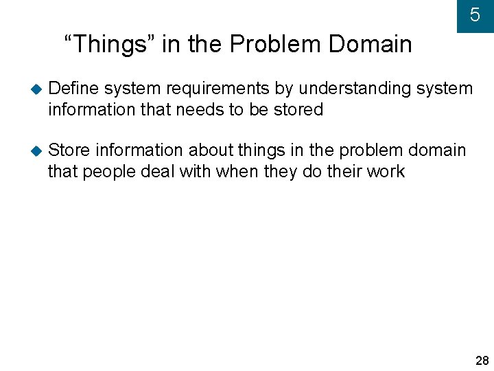 5 “Things” in the Problem Domain Define system requirements by understanding system information that