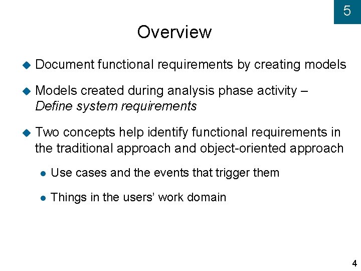 5 Overview Document functional requirements by creating models Models created during analysis phase activity