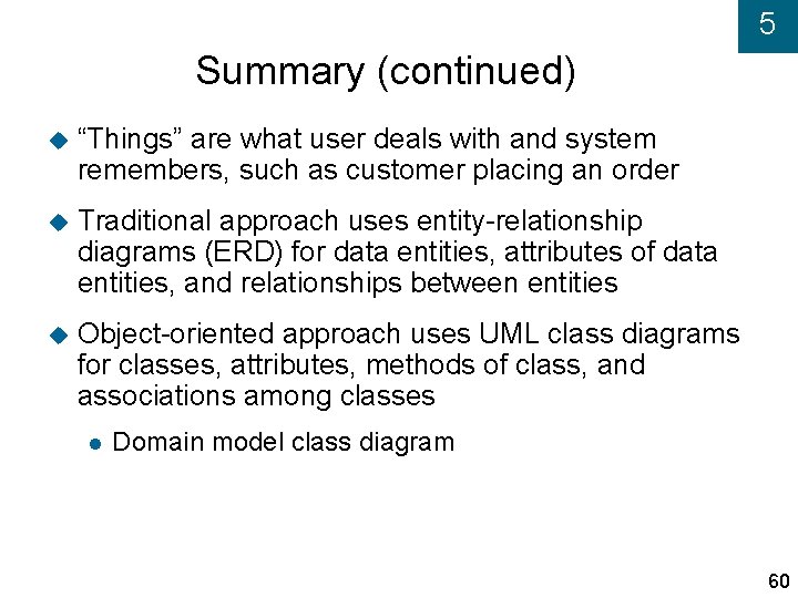 5 Summary (continued) “Things” are what user deals with and system remembers, such as