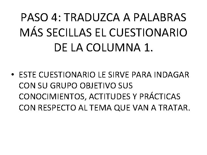 PASO 4: TRADUZCA A PALABRAS MÁS SECILLAS EL CUESTIONARIO DE LA COLUMNA 1. • PASO 4: TRADUZCA A PALABRAS MÁS SECILLAS EL CUESTIONARIO DE LA COLUMNA 1. •
