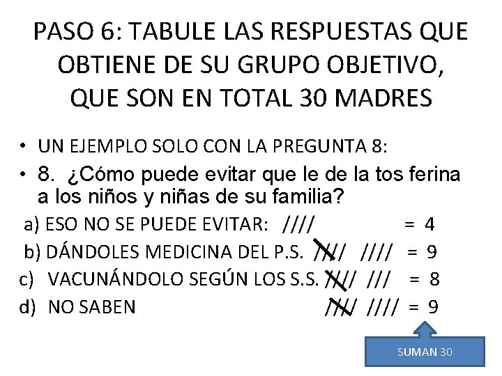 PASO 6: TABULE LAS RESPUESTAS QUE OBTIENE DE SU GRUPO OBJETIVO, QUE SON EN PASO 6: TABULE LAS RESPUESTAS QUE OBTIENE DE SU GRUPO OBJETIVO, QUE SON EN