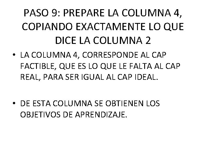PASO 9: PREPARE LA COLUMNA 4, COPIANDO EXACTAMENTE LO QUE DICE LA COLUMNA 2 PASO 9: PREPARE LA COLUMNA 4, COPIANDO EXACTAMENTE LO QUE DICE LA COLUMNA 2