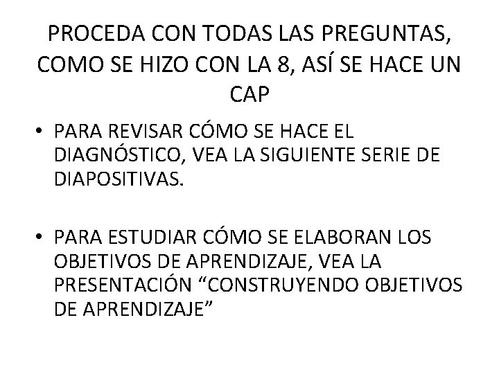PROCEDA CON TODAS LAS PREGUNTAS, COMO SE HIZO CON LA 8, ASÍ SE HACE PROCEDA CON TODAS LAS PREGUNTAS, COMO SE HIZO CON LA 8, ASÍ SE HACE
