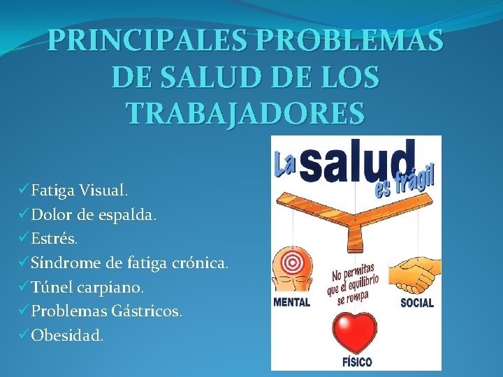 PRINCIPALES PROBLEMAS DE SALUD DE LOS TRABAJADORES üFatiga Visual. üDolor de espalda. üEstrés. üSíndrome