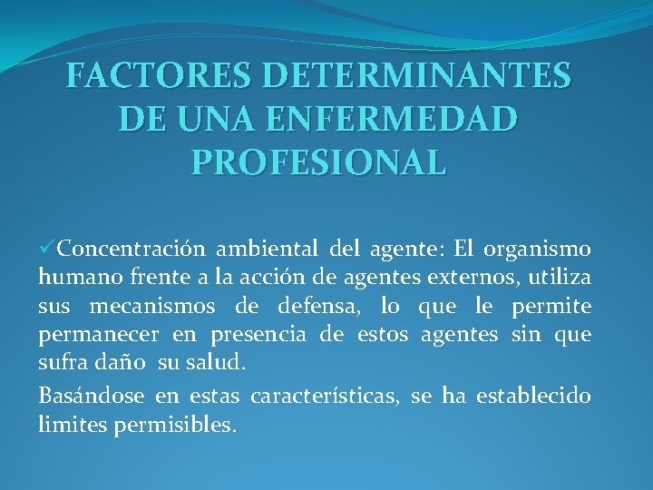 FACTORES DETERMINANTES DE UNA ENFERMEDAD PROFESIONAL üConcentración ambiental del agente: El organismo humano frente