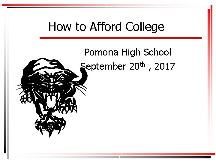 How to Afford College Pomona High School September 20 th , 2017 