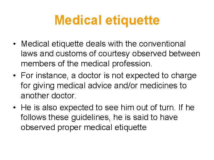Medical etiquette • Medical etiquette deals with the conventional laws and customs of courtesy Medical etiquette • Medical etiquette deals with the conventional laws and customs of courtesy