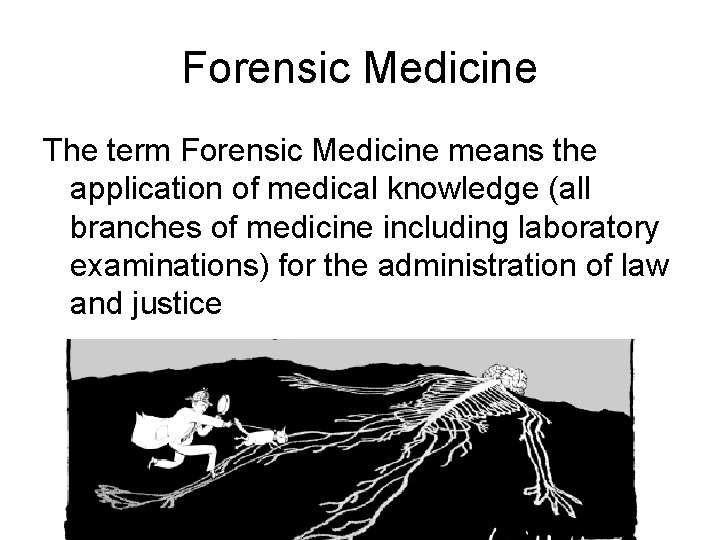 Forensic Medicine The term Forensic Medicine means the application of medical knowledge (all branches Forensic Medicine The term Forensic Medicine means the application of medical knowledge (all branches