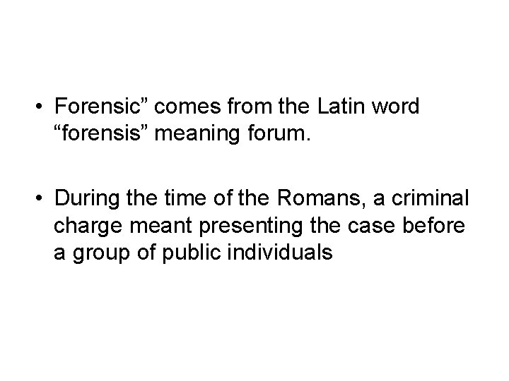 • Forensic” comes from the Latin word “forensis” meaning forum. • During the • Forensic” comes from the Latin word “forensis” meaning forum. • During the