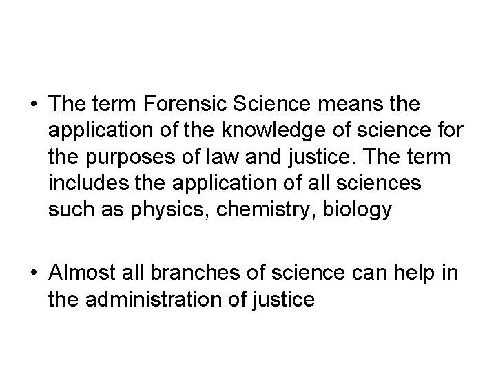 • The term Forensic Science means the application of the knowledge of science • The term Forensic Science means the application of the knowledge of science
