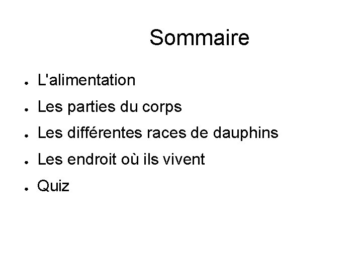 Sommaire ● L'alimentation ● Les parties du corps ● Les différentes races de dauphins